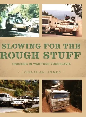 Zpomalení pro drsné věci: Nákladní doprava ve válkou zmítané Jugoslávii - Slowing for the Rough Stuff: Trucking in War-Torn Yugoslavia