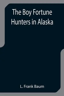 Chlapci lovci štěstí na Aljašce - The Boy Fortune Hunters in Alaska