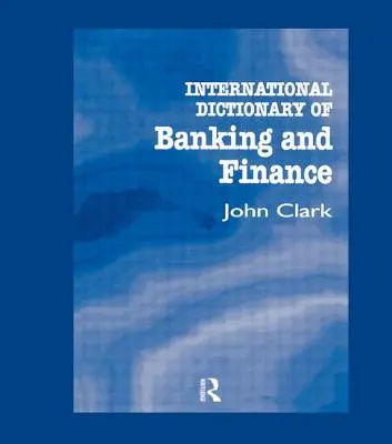 Mezinárodní slovník bankovnictví a financí - International Dictionary of Banking and Finance
