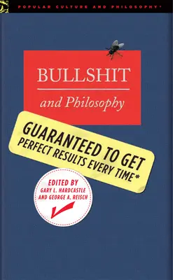 Kecy a filozofie: Zaručeně vždy perfektní výsledky - Bullshit and Philosophy: Guaranteed to Get Perfect Results Every Time