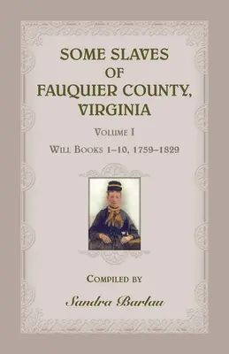 Někteří otroci okresu Fauquier, Virginie, svazek I: Knihy závětí 1-10, 1759-1829 - Some Slaves of Fauquier County, Virginia, Volume I: Will Books 1-10, 1759-1829