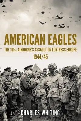Američtí orli: Útok 101. výsadkové divize na pevnost Evropa 1944/45 - American Eagles: The 101st Airborne's Assault on Fortress Europe 1944/45