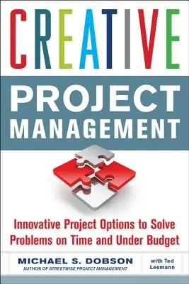 Kreativní řízení projektů: Inovativní možnosti řešení projektů včas a v rámci rozpočtu - Creative Project Management: Innovative Project Options to Solve Problems on Time and Under Budget