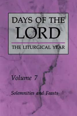 Dny Páně: Svazek 7: Slavnosti a svátky Svazek 7 - Days of the Lord: Volume 7: Solemnities and Feasts Volume 7