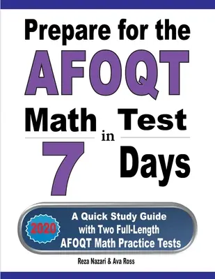 Příprava na test z matematiky AFOQT za 7 dní: Rychlá studijní příručka se dvěma cvičnými testy AFOQT z matematiky v plné délce - Prepare for the AFOQT Math Test in 7 Days: A Quick Study Guide with Two Full-Length AFOQT Math Practice Tests