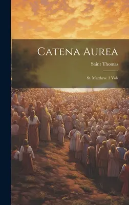 Catena Aurea (český překlad): Matouše. 3 svazky ((Aquinas) Saint Thomas) - Catena Aurea: St. Matthew. 3 Vols ((Aquinas) Saint Thomas)
