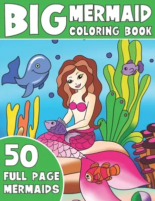 Velká kniha omalovánek mořské panny: Omalovánky mořské panny: Jumbo mořská panna pro děti - The Big Mermaid Coloring Book: Jumbo Mermaid Coloring Book For Kids