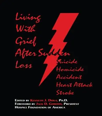 Život se zármutkem: Po náhlé ztrátě Sebevražda, vražda, nehoda, infarkt, mrtvice. - Living With Grief: After Sudden Loss Suicide, Homicide, Accident, Heart Attack, Stroke