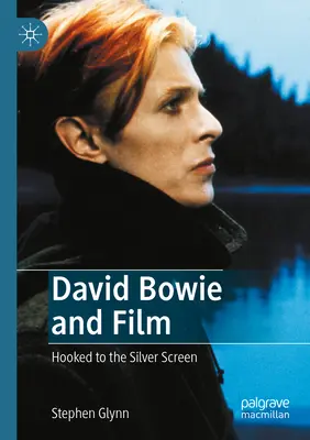 David Bowie a film: Bowie Bowie: Film: Hooked to the Silver Screen - David Bowie and Film: Hooked to the Silver Screen