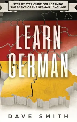 Učte se německy: Průvodce krok za krokem pro výuku základů německého jazyka - Learn German: Step by Step Guide For Learning The Basics of The German Language