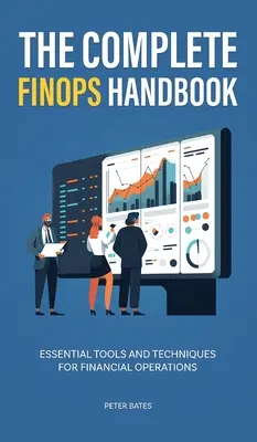Kompletní příručka FinOps: Základní nástroje a techniky pro finanční operace. - The Complete FinOps Handbook: Essential Tools and Techniques for Financial Operations