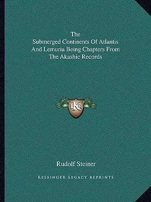 Potopené kontinenty Atlantidy a Lemurie jako kapitoly z akášických záznamů - The Submerged Continents Of Atlantis And Lemuria Being Chapters From The Akashic Records