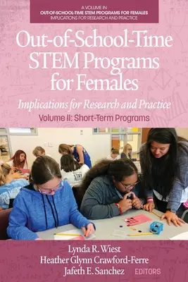 Mimoškolní programy STEM pro ženy: Důsledky pro výzkum a praxi Svazek II: Krátkodobé programy - Out-of-School-Time STEM Programs for Females: Implications for Research and Practice Volume II: Short-Term Programs