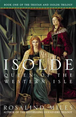 Isolda, královna Západního ostrova: První z románů o Tristanovi a Isoldě. - Isolde, Queen of the Western Isle: The First of the Tristan and Isolde Novels