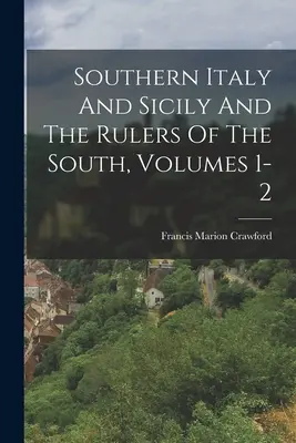 Jižní Itálie a Sicílie a vládci jihu, svazky 1-2 - Southern Italy And Sicily And The Rulers Of The South, Volumes 1-2