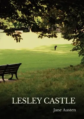 Lesley Castle: parodicko-humoristická skladba z Juvenilií Jane Austenové, kterou napsala počátkem roku 1792, když jí bylo 16 let - Lesley Castle: a parodic-humorous piece from Jane Austen's Juvenilia written in early 1792 when she was 16