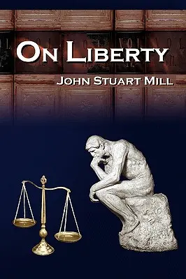 O svobodě: John Stuart Mill: 5 legendárních přednášek o osobní svobodě - On Liberty: John Stuart Mill's 5 Legendary Lectures on Personal Liberty