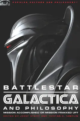 Battlestar Galactica a filozofie: Mise splněna, nebo mise zpackána? - Battlestar Galactica and Philosophy: Mission Accomplished or Mission Frakked Up?