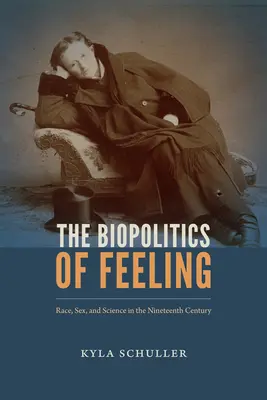 Biopolitika citu: Politická politika rasy, pohlaví a vědy v devatenáctém století. - The Biopolitics of Feeling: Race, Sex, and Science in the Nineteenth Century