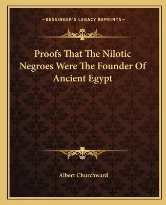 Důkazy, že nilští černoši byli zakladateli starého Egypta - Proofs That The Nilotic Negroes Were The Founder Of Ancient Egypt