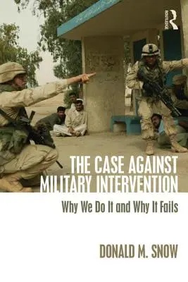 Případ proti vojenské intervenci: Proč to děláme a proč to selhává - The Case Against Military Intervention: Why We Do It and Why It Fails