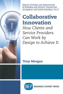 Inovace ve spolupráci: Jak mohou klienti a poskytovatelé služeb pracovat podle návrhu, aby jí dosáhli - Collaborative Innovation: How Clients and Service Providers Can Work By Design to Achieve It