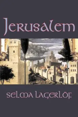 Jerusalem by Selma Lagerlof, Beletrie, Historické, Akční a dobrodružné, Pohádky, Lidové pohádky, Legendy a mytologie - Jerusalem by Selma Lagerlof, Fiction, Historical, Action & Adventure, Fairy Tales, Folk Tales, Legends & Mythology