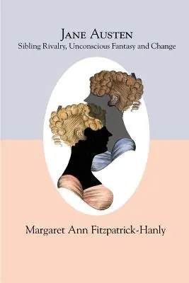 Jane Austenová: Austenová: sourozenecká rivalita, podvědomá fantazie a změna - Jane Austen: Sibling Rivalry, Unconscious Fantasy and Change