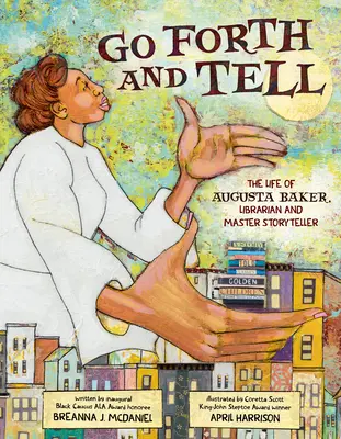 Jdi vpřed a vyprávěj: Život Augusty Bakerové, knihovnice a mistryně vypravěčů - Go Forth and Tell: The Life of Augusta Baker, Librarian and Master Storyteller