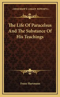 Paracelsův život a podstata jeho učení - The Life Of Paracelsus And The Substance Of His Teachings