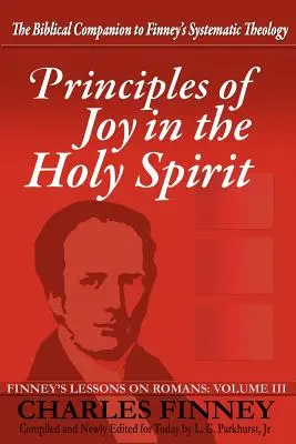Zásady radosti v Duchu svatém: Finneyho lekce k listu Římanům, III. díl. - Principles of Joy in the Holy Spirit: Finney's Lessons on Romans, Volume III