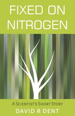 Fixed on Nitrogen: Krátký příběh vědce - Fixed on Nitrogen: A Scientist's Short Story