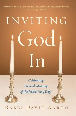 Pozvat Boha dovnitř: Oslava významu židovských svatých dnů pro duši - Inviting God In: Celebrating the Soul-Meaning of the Jewish Holy Days