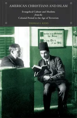 Američtí křesťané a islám: Evangelikální kultura a muslimové od koloniálního období po éru terorismu - American Christians and Islam: Evangelical Culture and Muslims from the Colonial Period to the Age of Terrorism