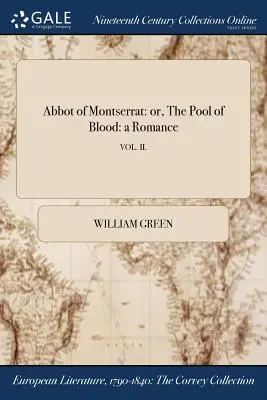 Opat z Montserratu: aneb, Krvavá tůň: román; VOL. II. - Abbot of Montserrat: or, The Pool of Blood: a Romance; VOL. II.