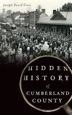 Skrytá historie okresu Cumberland - Hidden History of Cumberland County