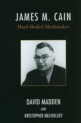 James M. Cain: Tvůrce drsných mýtů - James M. Cain: Hard-Boiled Mythmaker