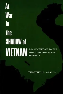 Ve válce ve stínu Vietnamu: Vojenská pomoc Spojených států laoské královské vládě v letech 1955-75 - At War in the Shadow of Vietnam: United States Military Aid to the Royal Lao Government, 1955-75