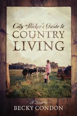 Průvodce městského povaleče životem na venkově - City Slicker's Guide to Country Living
