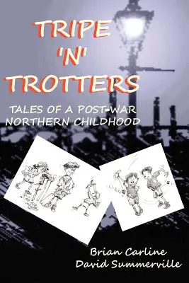Tripe 'n' Trotters - Příběhy poválečného dětství na severu země - Tripe 'n' Trotters - Tales of a Post-War Northern Childhood