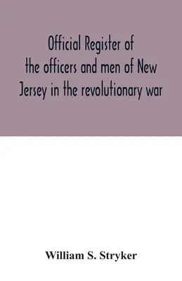 Oficiální rejstřík důstojníků a mužstva New Jersey v revoluční válce - Official register of the officers and men of New Jersey in the revolutionary war