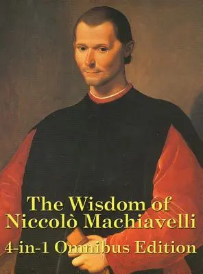 Moudrost Niccola Machiavelliho - The Wisdom of Niccolo Machiavelli