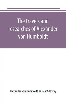 Cesty a výzkumy Alexandra von Humboldta - The travels and researches of Alexander von Humboldt