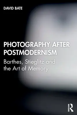 Fotografie po postmodernismu: Barthes, Stieglitz a umění paměti. - Photography after Postmodernism: Barthes, Stieglitz and the Art of Memory