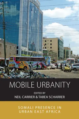 Mobilní urbanita: Somálská přítomnost ve městech východní Afriky - Mobile Urbanity: Somali Presence in Urban East Africa