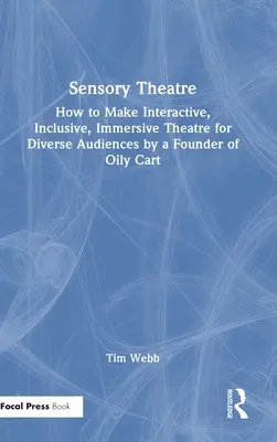 Smyslové divadlo: Jak dělat interaktivní, inkluzivní a pohlcující divadlo pro různorodé publikum od zakladatele společnosti Oily Cart - Sensory Theatre: How to Make Interactive, Inclusive, Immersive Theatre for Diverse Audiences by a Founder of Oily Cart