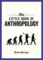 Malá kniha antropologie - Kapesní průvodce studiem toho, co nás dělá lidmi - Little Book of Anthropology - A Pocket Guide to the Study of What Makes Us Human