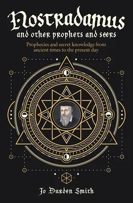Nostradamus a další proroci a věštci: Proroctví a tajné vědomosti od starověku po současnost - Nostradamus and Other Prophets and Seers: Prophecies and Secret Knowledge from Ancient Times to the Present Day