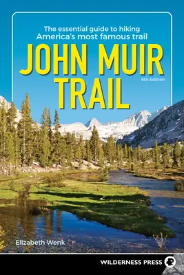 Stezka Johna Muira: Muirovy stezky: Základní průvodce po nejslavnější americké stezce - John Muir Trail: The Essential Guide to Hiking America's Most Famous Trail