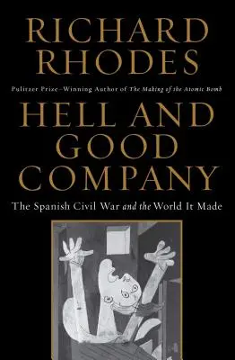 Peklo a dobrá společnost: Španělská občanská válka a svět, který vytvořila - Hell and Good Company: The Spanish Civil War and the World It Made